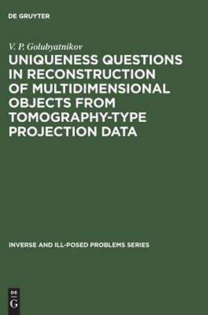 Uniqueness Questions in Reconstruction of Multidimensional Objects from Tomography-Type Projection Data de V. P. Golubyatnikov