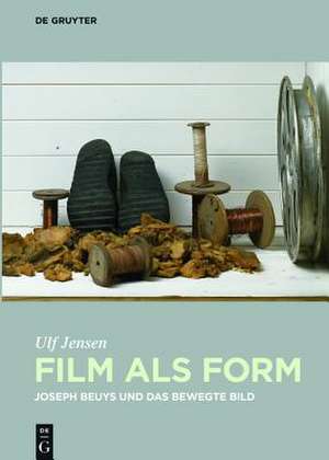 Film als Form – Joseph Beuys und das bewegte Bild de Ulf Jensen