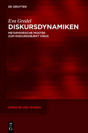 Diskursdynamiken: Metaphorische Muster zum Diskursobjekt Virus de Eva Gredel