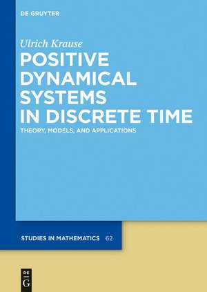 Positive Dynamical Systems in Discrete Time: Theory, Models, and Applications de Ulrich Krause