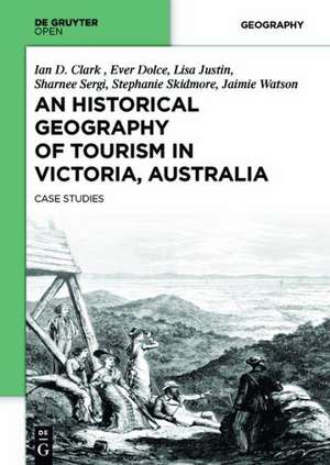 An Historical Geography of Tourism in Victoria, Australia: Case Studies de Ian Clark