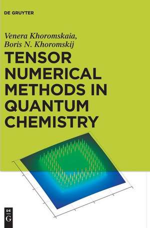 Tensor Numerical Methods in Quantum Chemistry de Venera Khoromskaia