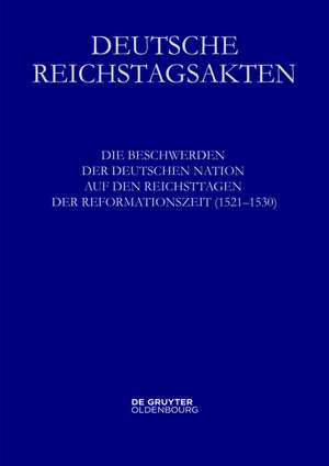 Die Beschwerden der deutschen Nation auf den Reichstagen der Reformationszeit (1521-1530) de Annelies Grundmann