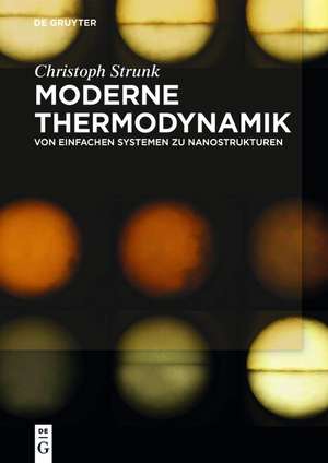 Moderne Thermodynamik: Von einfachen Systemen zu Nanostrukturen de Christoph Strunk