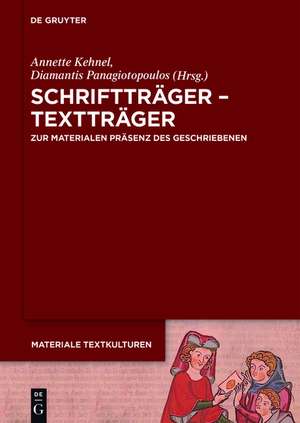 Schriftträger - Textträger: Zur materialen Präsenz des Geschriebenen in frühen Gesellschaften de Annette Kehnel