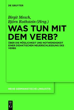 Was tun mit dem Verb?: Über die Möglichkeit und Notwendigkeit einer didaktischen Neuerschließung des Verbs de Birgit Mesch