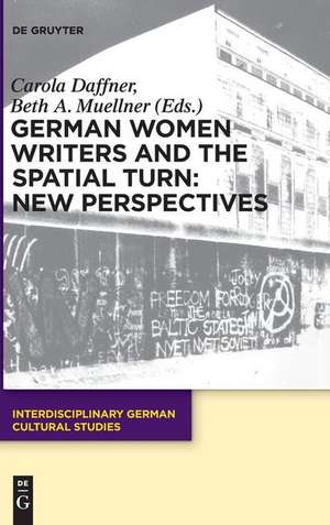 German Women Writers and the Spatial Turn: New Perspectives de Carola Daffner