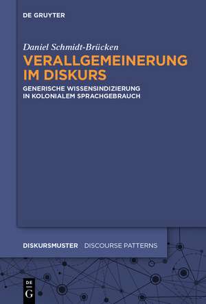 Verallgemeinerung im Diskurs: Generische Wissensindizierung in kolonialem Sprachgebrauch de Daniel Schmidt-Brücken