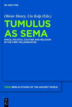 Tumulus as Sema: Space, Politics, Culture and Religion in the First Millennium BC de Olivier Henry