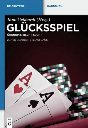 Glücksspiel: Ökonomie, Recht, Sucht de Ihno Gebhardt