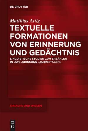 Textuelle Formationen von Erinnerung und Gedächtnis: Linguistische Studien zum Erzählen in Uwe Johnsons »Jahrestagen« de Matthias Attig