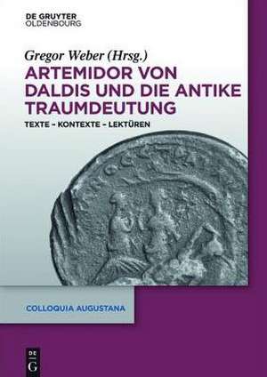 Artemidor von Daldis und die antike Traumdeutung: Texte – Kontexte – Lektüren de Gregor Weber