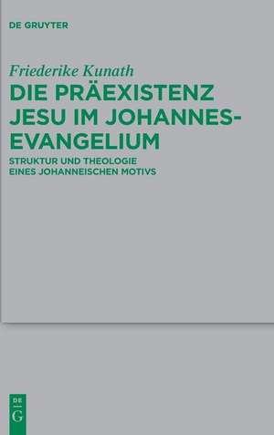 Die Präexistenz Jesu im Johannesevangelium de Friederike Kunath