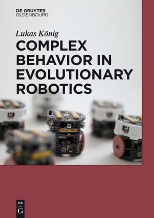 Complex Behavior in Evolutionary Robotics de Lukas König