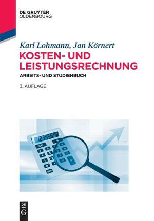 Kosten- und Leistungsrechnung: Arbeits- und Studienbuch de Karl Lohmann