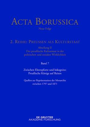 Zwischen Ehrenpforte und Inkognito: Preußische Könige auf Reisen: Quellen zur Repräsentation der Monarchie zwischen 1797 und 1871 de Gaby Huch