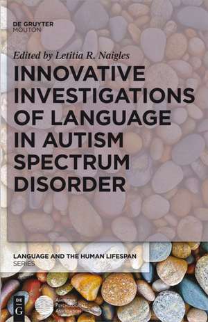 Innovative Investigations of Language in Autism Spectrum Disorder de Letitia Naigles