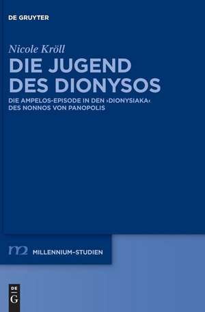 Die Jugend des Dionysos: Die Ampelos-Episode in den "Dionysiaka" des Nonnos von Panopolis de Nicole Kröll