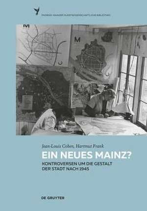 Ein neues Mainz? – Kontroversen um die Gestalt der Stadt nach 1945 de Jean–louis Cohen