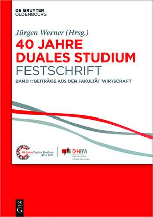 40 Jahre Duales Studium. Festschrift: Band 1: Beiträge aus der Fakultät Wirtschaft de Jürgen Werner