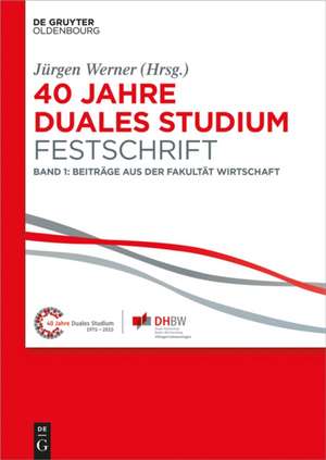 Festschrift 40 Jahre Duales Studium: Band 1: Beiträge aus der Fakultät Wirtschaft de Jürgen Werner