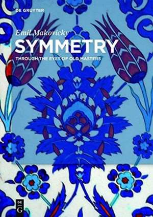 Symmetry – Through the Eyes of Old Masters de Emil Makovicky