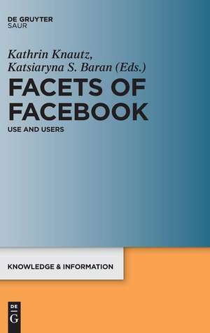 Facets of Facebook: Use and Users de Kathrin Knautz