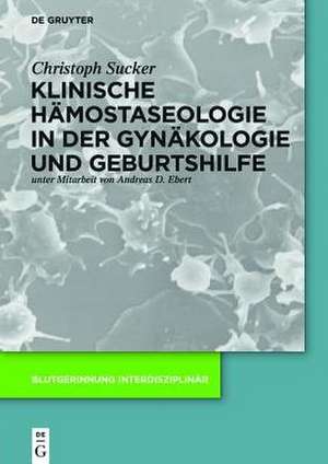 Klinische Hämostaseologie in der Gynäkologie und Geburtshilfe de Christoph Sucker