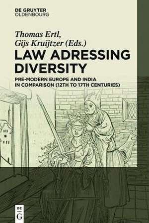 Law addressing Diversity: Pre-Modern Europe and India in Comparison (12th to 17th Centuries) de Thomas Ertl