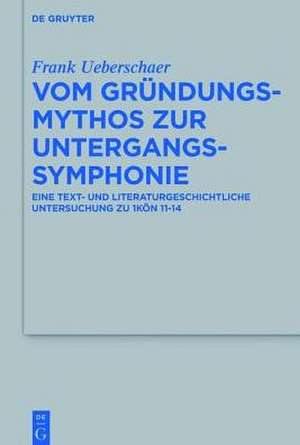 Vom Gründungsmythos zur Untergangssymphonie: Eine text- und literaturgeschichtliche Untersuchung zu 1Kön 11-14 de Frank Ueberschaer