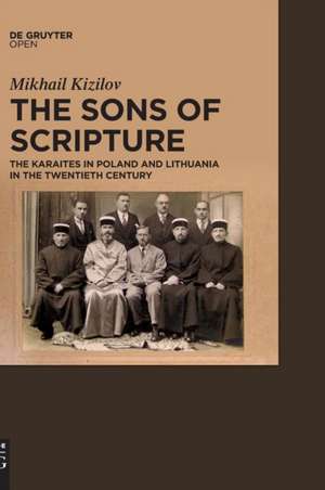 The Sons of Scripture: The Karaites in Poland and Lithuania in the Twentieth Century de Mikhail Kizilov