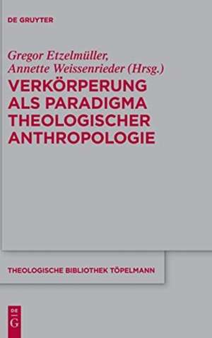 Verkörperung als Paradigma theologischer Anthropologie de Gregor Etzelmüller