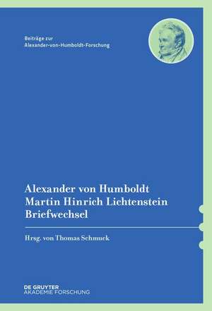 Alexander von Humboldt / Martin Hinrich Lichtenstein, Briefwechsel de Thomas Schmuck