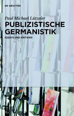 Publizistische Germanistik: Essays und Kritiken de Paul Michael Lützeler