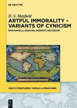 Artful Immorality: Variants of Cynicism in Machiavelli, Gracián, Diderot, Nietzsche de Daniel Scott Mayfield