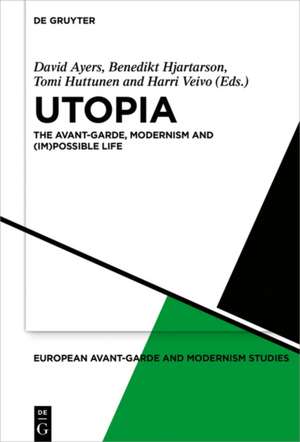 Utopia: The Avant-Garde, Modernism and (Im)possible Life de David Ayers