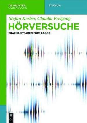 Hörversuche: Ein Praxisleitfaden fürs Labor de Stefan Kerber