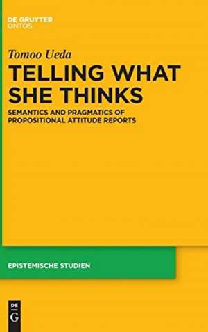 Telling What She Thinks: Semantics and pragmatics of propositional attitude reports de Tomoo Ueda