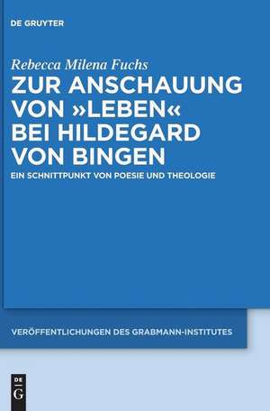 Zur Anschauung von "Leben" bei Hildegard von Bingen: Ein Schnittpunkt von Poesie und Theologie de Rebecca Milena Fuchs