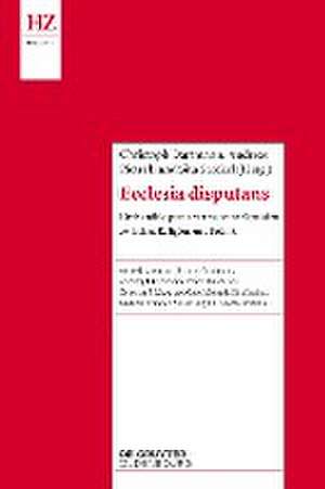 Ecclesia disputans: Die Konfliktpraxis vormoderner Synoden zwischen Religion und Politik de Christoph Dartmann