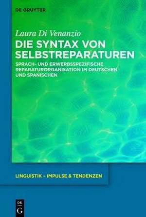 Die Syntax von Selbstreparaturen: Sprach- und erwerbsspezifische Reparaturorganisation im Deutschen und Spanischen de Laura Di Venanzio