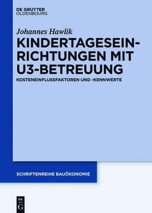 Kindertageseinrichtungen mit U3-Betreuung: Kosteneinflussfaktoren und -kennwerte de Johannes Hawlik