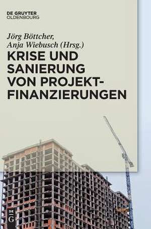 Krise und Sanierung von Projektfinanzierungen de Jörg Böttcher