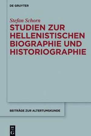 Studien zur hellenistischen Biographie und Historiographie de Stefan Schorn