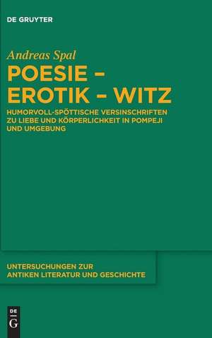 Poesie-Erotik-Witz: Humorvoll-spöttische Versinschriften zu Liebe und Körperlichkeit in Pompeji und Umgebung de Andreas Spal