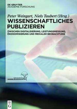 Wissenschaftliches Publizieren: Zwischen Digitalisierung, Leistungsmessung, Ökonomisierung und medialer Beobachtung de Peter Weingart