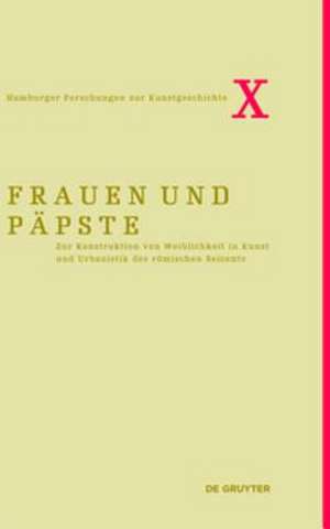 Frauen und Päpste: Zur Konstruktion von Weiblichkeit in Kunst und Urbanistik des römischen Seicento de Eckhard Leuschner