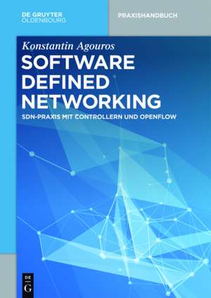 Software Defined Networking: SDN, Praxis mit Controllern und OpenFlow de Konstantin Agouros