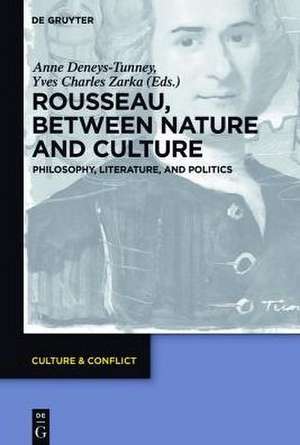 Rousseau Between Nature and Culture: Philosophy, Literature, and Politics de Anne Deneys-Tunney