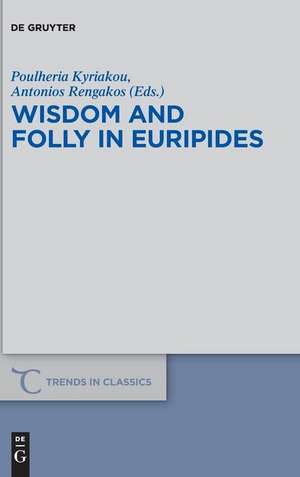 Wisdom and Folly in Euripides de Poulheria Kyriakou